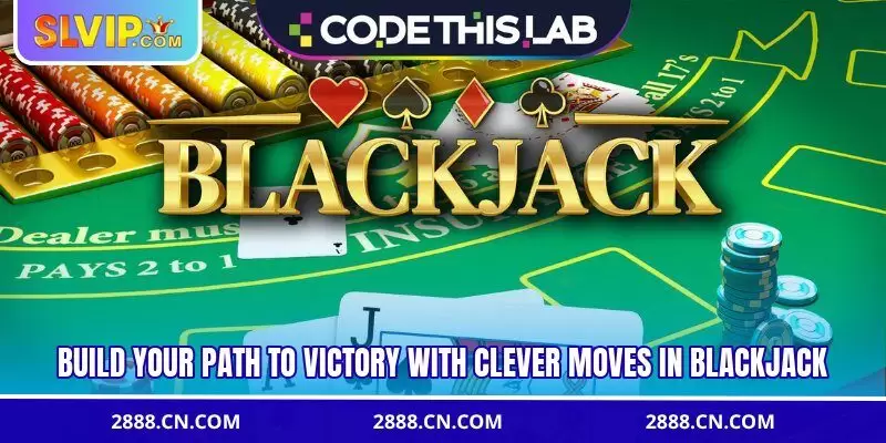 Build your path to victory with clever moves in Blackjack