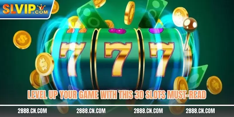 Level up your game with this 3D slots must-read