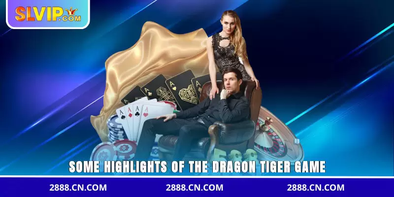 Some highlights of the Dragon Tiger game
