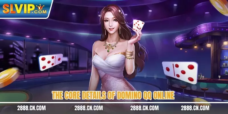 The core details of domino QQ online