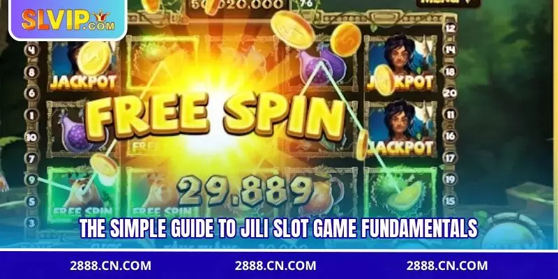 The simple guide to JILI slot game fundamentals
