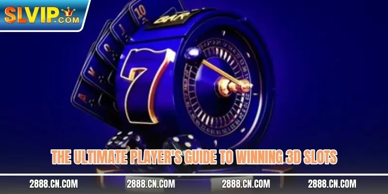 The ultimate player's guide to winning 3D slots