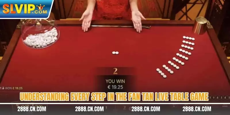 Understanding every step in the Fan Tan live table game