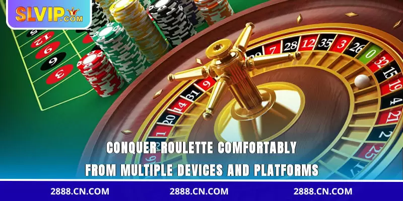 Conquer Roulette comfortably from multiple devices and platforms