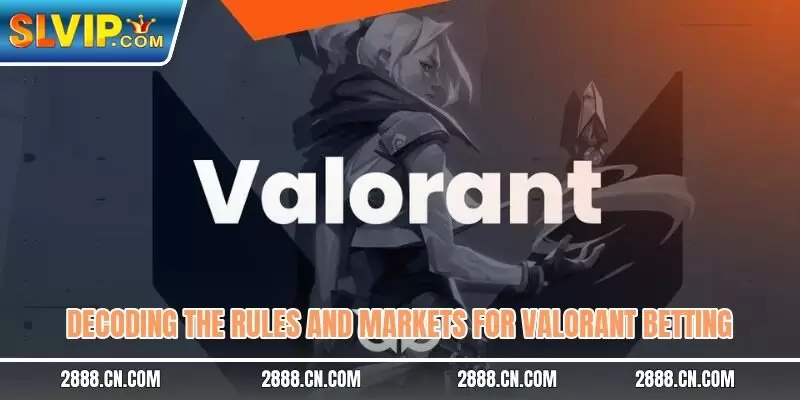Decoding the rules and markets for Valorant betting