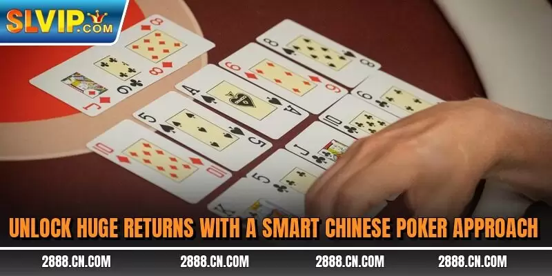 Unlock huge returns with a smart chinese poker approach