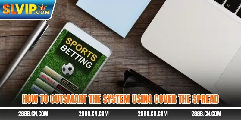 How to outsmart the system using Cover the Spread
