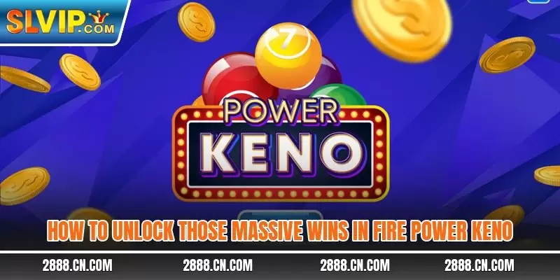 How to unlock those massive wins in Fire Power Keno