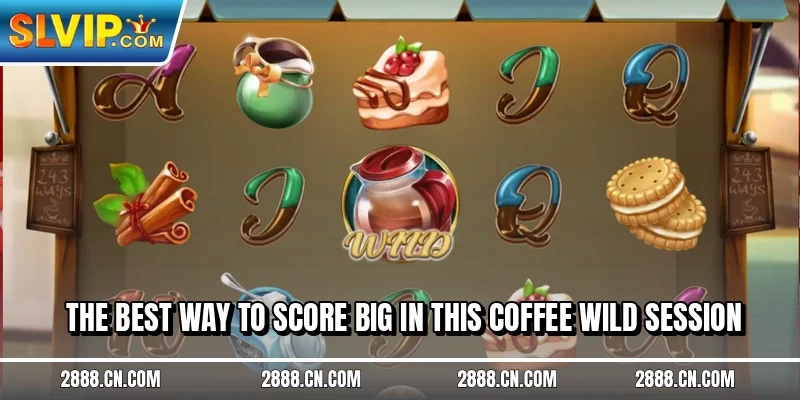 The best way to score big in this Coffee Wild session