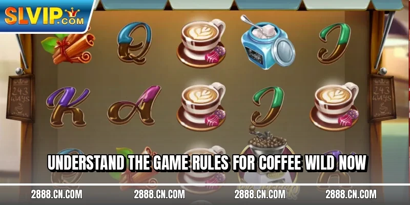 Understand the game rules for Coffee Wild now
